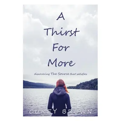 "A Thirst For More" - "" ("Brown Corey")(Paperback)