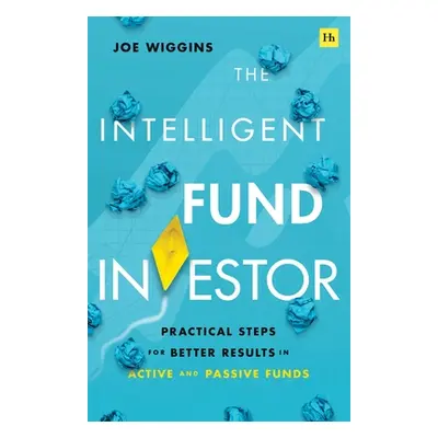 "The Intelligent Fund Investor: Practical Steps for Better Results in Active and Passive Funds" 