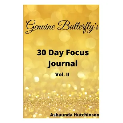 "Genuine Butterfly 30 Day Focus Journal" - "" ("Hutchinson Ashaunda")(Paperback)