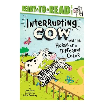 "Interrupting Cow and the Horse of a Different Color: Ready-To-Read Level 2" - "" ("Yolen Jane")