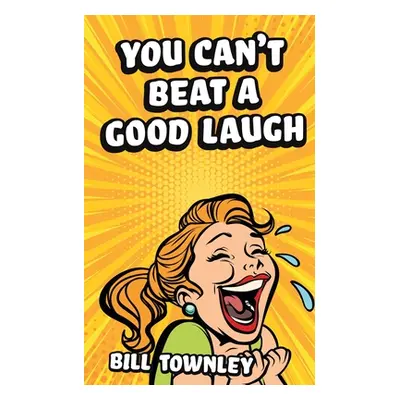 "You Can't Beat a Good Laugh" - "" ("Townley Bill")(Paperback)