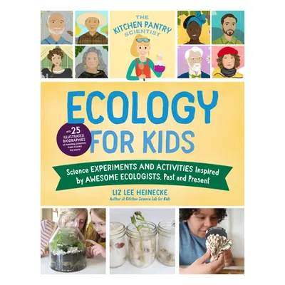 "The Kitchen Pantry Scientist Ecology for Kids: Science Experiments and Activities Inspired by A