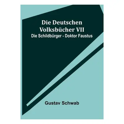 "Die Deutschen Volksbcher VII: Die Schildbrger - Doktor Faustus" - "" ("Schwab Gustav")(Paperbac