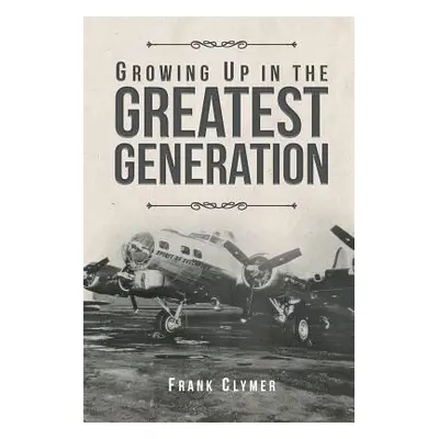 "Growing Up In The Greatest Generation" - "" ("Clymer Frank")(Paperback)