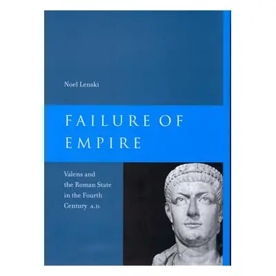 "Failure of Empire: Valens and the Roman State in the Fourth Century A.D. Volume 34" - "" ("Lens