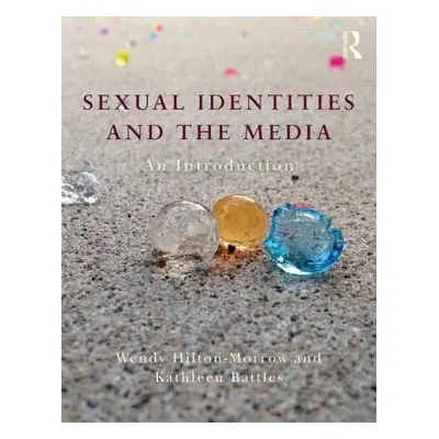 "Sexual Identities and the Media: An Introduction" - "" ("Hilton-Morrow Wendy")(Paperback)