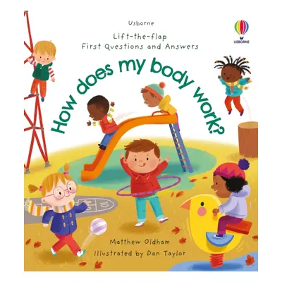 "First Questions and Answers: How does my body work?" - "" ("Oldham Matthew")(Board book)