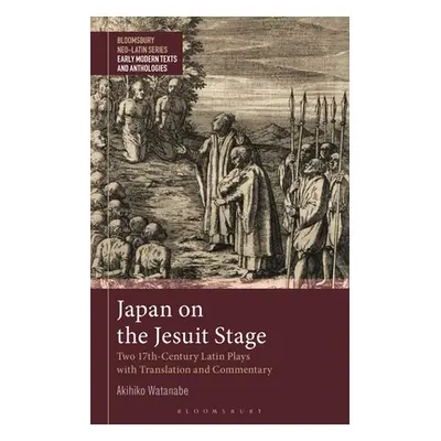 "Japan on the Jesuit Stage: Two 17th-Century Latin Plays with Translation and Commentary" - "" (