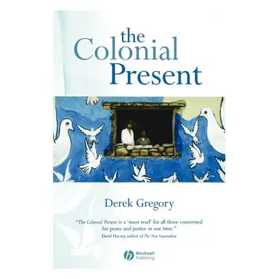 "The Colonial Present: Afghanistan, Palestine, Iraq" - "" ("Gregory Derek")(Paperback)