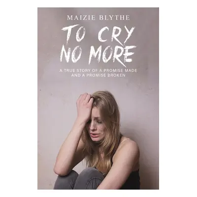 "To Cry No More" - "" ("Blythe Maizie")(Paperback)