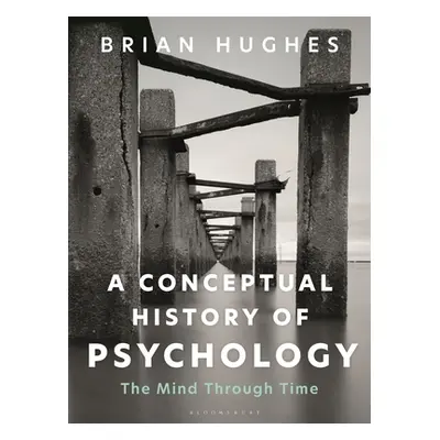 "A Conceptual History of Psychology: The Mind Through Time" - "" ("Hughes Brian")(Paperback)