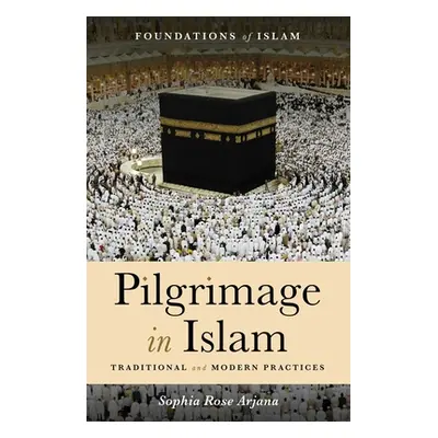 "Pilgrimage in Islam: Traditional and Modern Practices" - "" ("Arjana Sophia Rose")(Paperback)