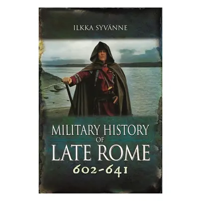 "Military History of Late Rome 602-641" - "" ("Syvnne Ilkka")(Pevná vazba)