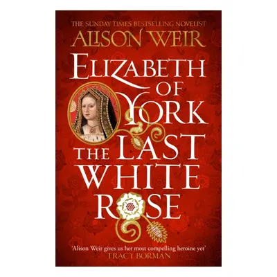 "Elizabeth of York: The Last White Rose" - "Tudor Rose Novel 1" ("Weir Alison")(Paperback / soft