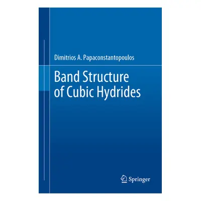 "Band Structure of Cubic Hydrides" - "" ("Papaconstantopoulos Dimitrios A.")(Pevná vazba)