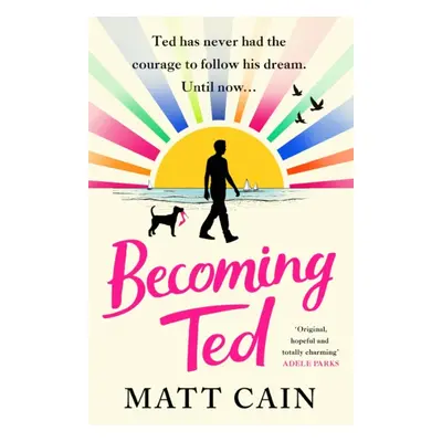 "Becoming Ted" - "The joyful and uplifting novel from the author of The Secret Life of Albert En