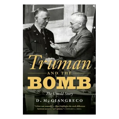 "Truman and the Bomb: The Untold Story" - "" ("Giangreco D. M.")(Pevná vazba)