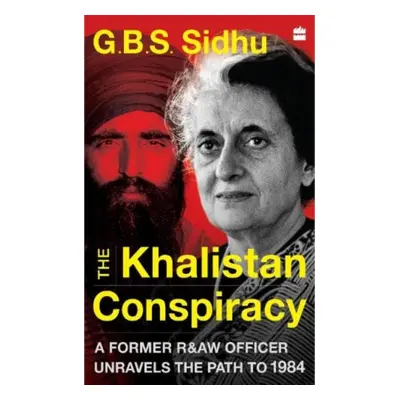 "Khalistan Conspiracy" - "A Former R&AW Officer Unravels the Path to 1984" ("Sidhu GBS")(Paperba