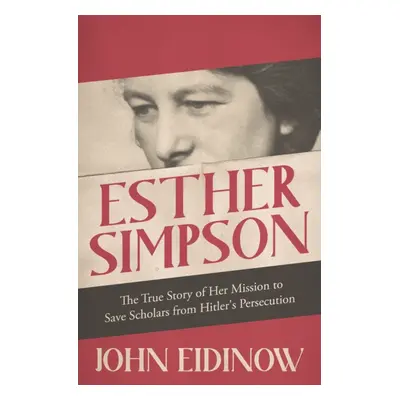 "Esther Simpson" - "The True Story of her Mission to Save Scholars from Hitler's Persecution" ("