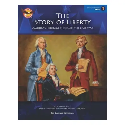 "The Story of Liberty, Student's Edition 1: America's Ancient Heritage Through the Civil War" - 