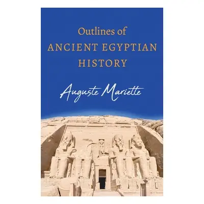 "Outlines of Ancient Egyptian History" - "" ("Mariette Auguste")(Paperback)