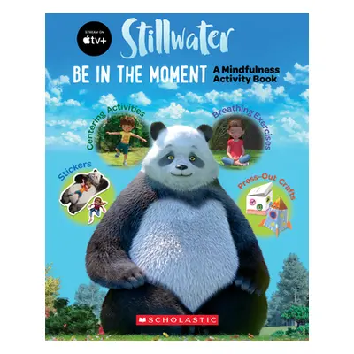 "Be in the Moment (Stillwater) (Media Tie-In): A Mindfulness Activity Book" - "" ("Scholastic")(