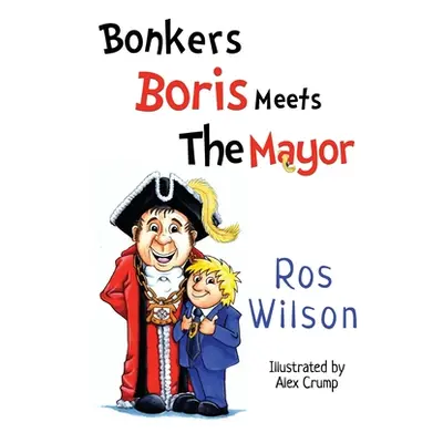 "Bonkers Boris Meets the Mayor" - "" ("Wilson Ros")(Paperback / softback)