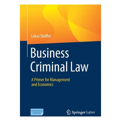 "Business Criminal Law: A Primer for Management and Economics" - "" ("Staffler Lukas")(Paperback