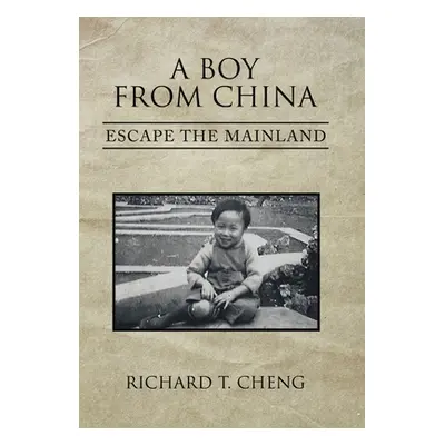 "A Boy from China: Escape the Mainland" - "" ("Cheng Richard T.")(Pevná vazba)