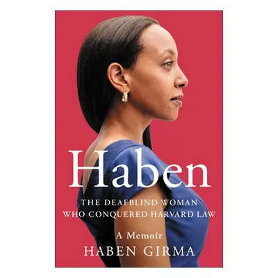 "Haben: The Deafblind Woman Who Conquered Harvard Law" - "" ("Girma Haben")(Paperback)