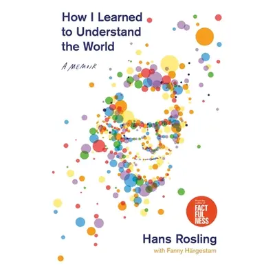 "How I Learned to Understand the World: A Memoir" - "" ("Rosling Hans")(Pevná vazba)