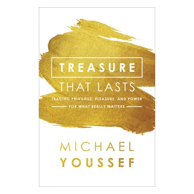 "Treasure That Lasts: Trading Privilege, Pleasure, and Power for What Really Matters" - "" ("You