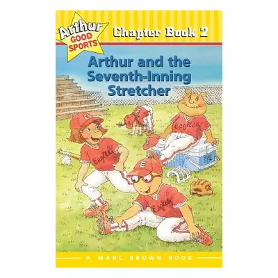 "Arthur and the Seventh-Inning Stretcher: Arthur Good Sports Chapter Book 2" - "" ("Brown Marc T