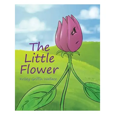 "The Little Flower" - "" ("Aragon Kristy Griffin")(Paperback)