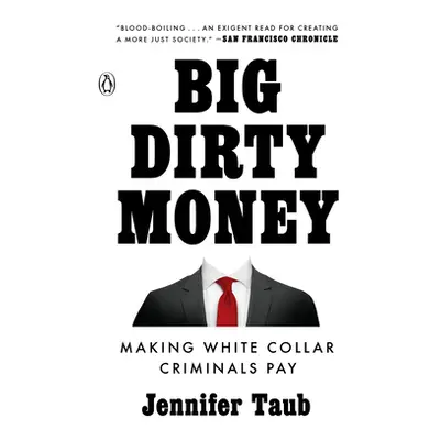 "Big Dirty Money: Making White Collar Criminals Pay" - "" ("Taub Jennifer")(Paperback)