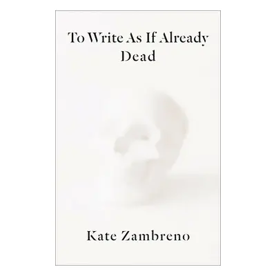 "To Write as If Already Dead" - "" ("Zambreno Kate")(Paperback)