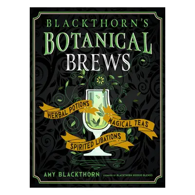 "Blackthorn's Botanical Brews: Herbal Potions, Magical Teas, and Spirited Libations" - "" ("Blac