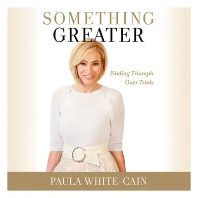 "Something Greater: Finding Triumph Over Trials" - "" ("White-Cain Paula")(Compact Disc)