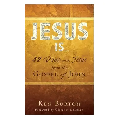 "Jesus Is ...: 42 Days with Jesus from the Gospel of John" - "" ("Burton Ken")(Paperback)