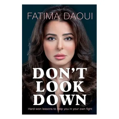 "Don't Look Down: Hard-won lessons to help you in your own fight" - "" ("Daoui Fatima")(Pevná va