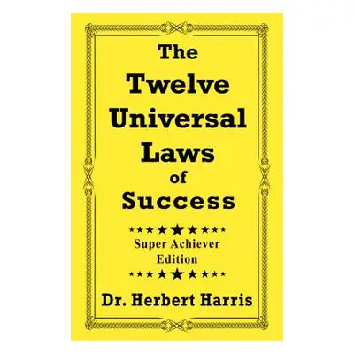 "The Twelve Universal Laws of Success: Super Achiever Edition" - "" ("Harris Herbert")(Paperback