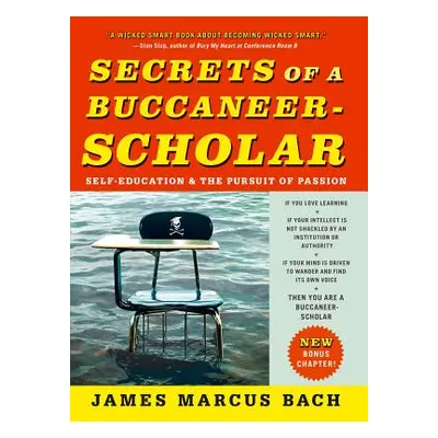 "Secrets of a Buccaneer-Scholar: Self-Education and the Pursuit of Passion" - "" ("Bach James Ma