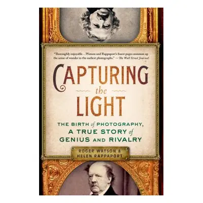 "Capturing the Light: The Birth of Photography, a True Story of Genius and Rivalry" - "" ("Watso