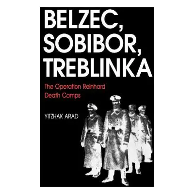 "Belzec, Sobibor, Treblinka: The Operation Reinhard Death Camps" - "" ("Arad Yitzhak")(Paperback