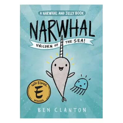 "Narwhal: Unicorn of the Sea! (a Narwhal and Jelly Book #1)" - "" ("Clanton Ben")(Pevná vazba)