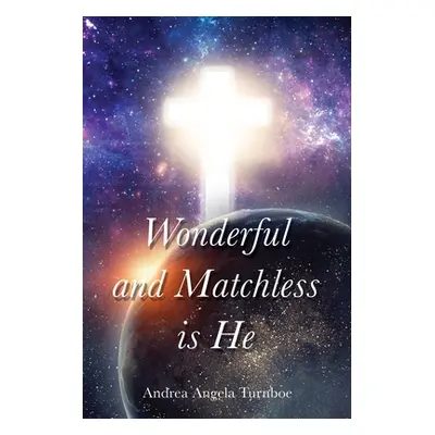 "Wonderful and Matchless Is He" - "" ("Turnboe Andrea Angela")(Paperback)