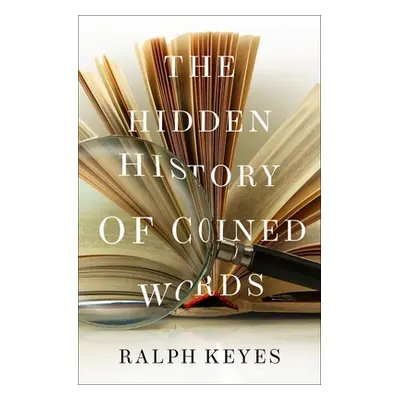 "The Hidden History of Coined Words" - "" ("Keyes Ralph")(Pevná vazba)