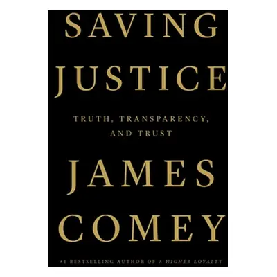 "Saving Justice: Truth, Transparency, and Trust" - "" ("Comey James")(Pevná vazba)