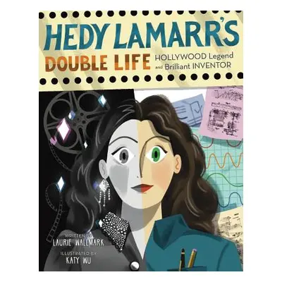 "Hedy Lamarr's Double Life, 4: Hollywood Legend and Brilliant Inventor" - "" ("Wallmark Laurie")