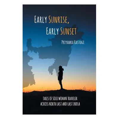 "Early Sunrise, Early Sunset: Tales of a Solo Woman Traveler Across North East and East India" -